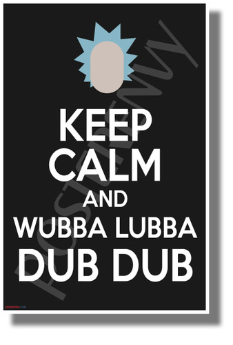 Keep Calm and Wubba Lubba Dub Dub - NEW Funny Cartoon Comedy POSTER 