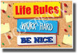 Life Rules, Work Hard, Be Nice - NEW Classroom Motivational POSTER (cm1278)