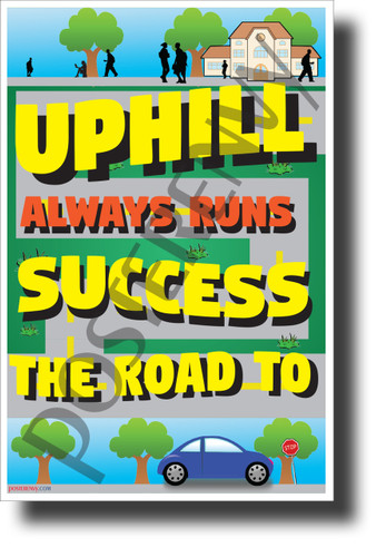 The Road to Success Always Runs Uphill - NEW Classroom Motivational POSTER (cm1283)