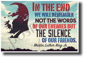 In the End We Will Remember Not the Words of Our Enemies - Martin Luther King Jr - NEW Famous Person Quote Poster