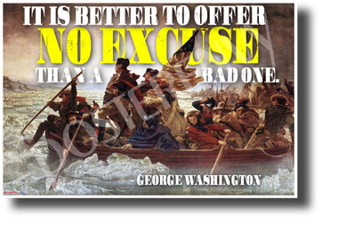It is Better to Offer No Excuse Than a Bad One - George Washington - NEW Classroom Motivational POSTER