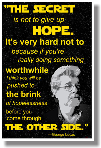 George Lucas - The Secret is to Not Give Up Hope - NEW Classroom Motivational Poster 