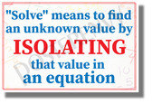 Solve Means to Find an Unknown Value by Isolating - NEW Classroom Math Science Poster (ms328)