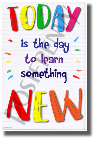 Today is the Day to Learn Something New - NEW Classroom Motivational POSTER