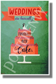 Weddings are Basically Funerals with Cake - NEW Humorous Quote Poster 