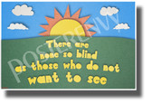 There are None So Blind as Those Who Do Not Want to See - NEW Classroom Motivational Poster 
