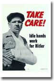 Take Care!  Idle Hands Work for HITLER - Vintage WW2 Poster