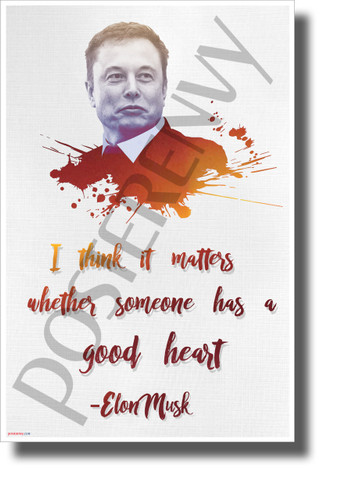 Elon Musk - I Think it Matters Whether Someone Has a Good Heart - NEW Motivational Poster