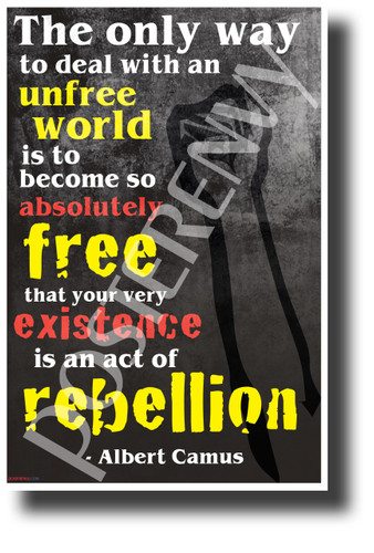 The Only Way to Deal with an Unfree World is to Become So Absolutely Free... - Albert Camus - NEW Classroom Motivational POSTER