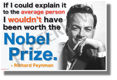If I Could Explain it to the Average Person, I Wouldn't Have Been Worth the Nobel Prize - Richard Feynman - NEW Classroom Motivational Quote Poster