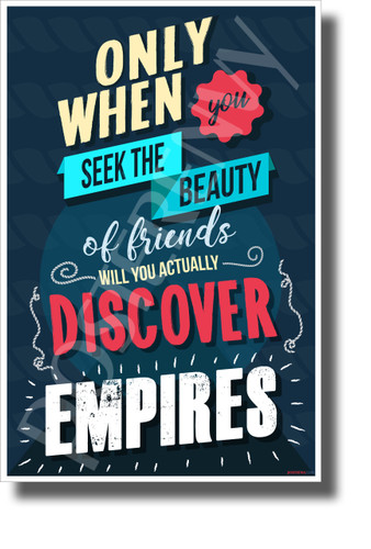 Only When You Seek the Beauty of Friends Will You Actually Discover Empires - NEW Classroom Motivational POSTER