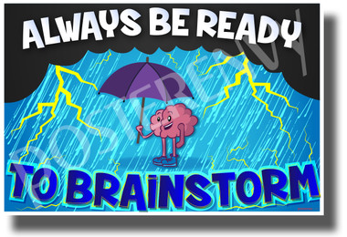 Always Be Ready to Brainstorm - NEW Classroom Motivational POSTER