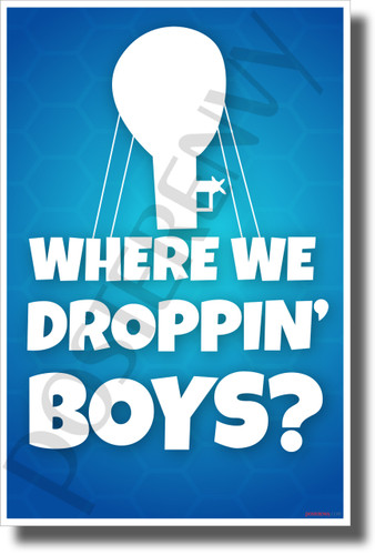 Where We Droppin' Boys? - NEW Video Game Novelty POSTER (hu488)
