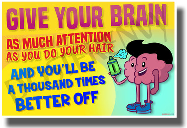 Give Your Brain As Much Attention As You Do Your Hair - NEW Classroom Motivational POSTER