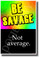 Be Savage, Not Average - NEW Classroom Motivational POSTER (cm1343)