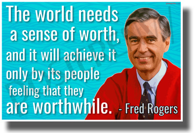 The World Needs a Sense of Worth - Mr. Rogers - NEW Famous Quote POSTER