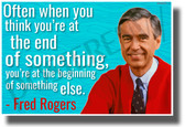 Often When You Think You're At The End Of Something... - Mr. Rogers - NEW Famous Quote POSTER