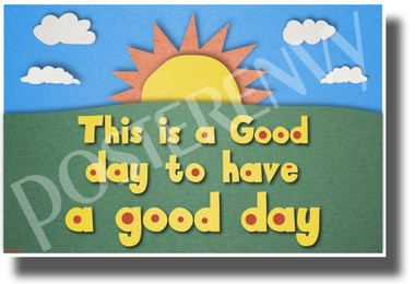 This is a Good Day to Have a Good Day - NEW Classroom Motivational Poster