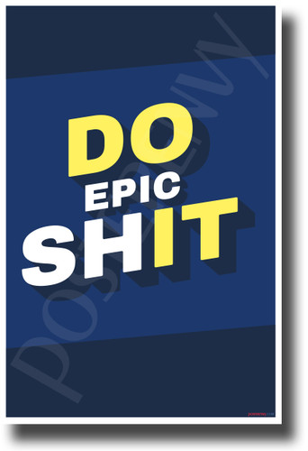 Do Epic Shit 2 - NEW Funny Novelty POSTER