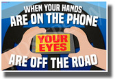 When Your Hands are on the Phone, Your Eyes are Off the Road - NEW Health and Safety POSTER