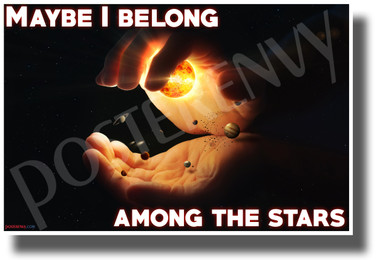 Maybe I Belong Among the Stars - NEW Classroom Motivational POSTER