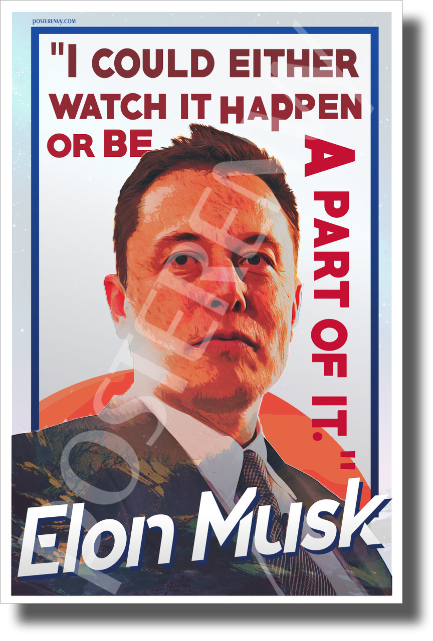 Elon - I Could Either Watch it Happen or Be a of it. - Motivational Poster