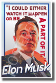 Elon Musk - I Could Either Watch it Happen or Be a Part of it. - NEW Motivational Poster