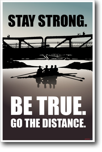 Be Strong Stay True Go the Distance - NEW motivational POSTER