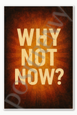 Why not now - Motivational Poster Poster - 18 inch x 12 inch