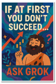 If at First You Don’t Succeed… Ask Grok! – Funny Poster – 18 inch x 12 inch