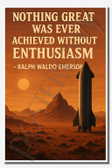 Nothing great was ever achieved without enthusiasm - Ralph Waldo Emerson 2 - Inspirational Poster - 18 inch x 12 inch