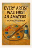 Every artist was first an amateur - Ralph Waldo Emerson Poster - 18 inch x 12 inch