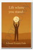 Lift where you stand - Edward Everett Hale - Inspirational Poster - 18 inch x 12 inch