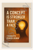 A concept is stronger than a fact - Charlotte Perkins Gilman Poster - 18 inch x 12 inch