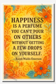 Happiness is a perfume you can't pour on others without getting a few drops on your self - Ralph Waldo Emerson - Inspirational Poster - 18 inch x 12 inch