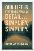 Our life is frittered away by detail... Simplify, simplify - Henry David Thoreau - Inspirational Poster - 18 inch x 12 inch