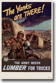 The Yanks Are There! The Army Needs Lumber for Trucks - Vintage WW2 Reproduction Poster