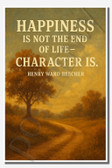 Happiness is not the end of life - character is - Henry Ward Beecher - Inspirational Poster - 18 inch x 12 inch