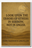 Look upon the errors of others in sorrow, not in anger - Henry Wadsworth Longfellow - Inspirational Poster - 18 inch x 12 inch