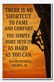 There is no shortcut to fame and comfort You simply bore into it as hard as you can - Oliver Wendell Holmes, Jr - Inspirational Poster - 18 inch x 12 inch