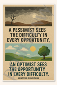 A pessimist sees the difficulty in every opportunity an optimist sees the opportunity in every difficulty - Winston Churchill Poster - 18 inch x 12 inch
