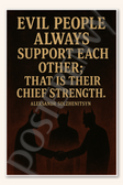 Evil people always support each other that is their chief strength - Aleksandr Solzhenitsyn Poster - 18 inch x 12 inch