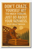 Don't craze yourself with too much thinking Just go about your business - Ralph Waldo Emerson - Inspirational Poster - 18 inch x 12 inch