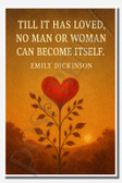 Till it has loved, no man or woman can become itself - Emily Dickinson - Inspirational Poster - 18 inch x 12 inch
