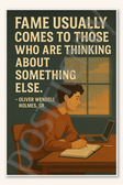 Fame usually comes to those who are thinking about something else - Oliver Wendell Holmes, Sr 1 Poster - 18 inch x 12 inch