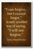 I can forgive, but I cannot forget, is only another way of saying, I will not forgive - Henry Ward Beecher - Inspirational Poster - 18 inch x 12 inch
