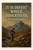 It is defeat which educates us - Ralph Waldo Emerson Poster - 18 inch x 12 inch