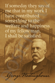 George Westinghouse Famous Quote Poster – "Contributed to the Welfare and Happiness of My Fellow Man" – 18 inch x 12 inch