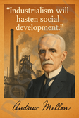 Andrew Mellon Famous Quote Poster – "Industrialism Will Hasten Social Development" – 18 inch x 12 inch