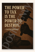 The power to tax is the power to destroy - Calvin Coolidge Poster - 18 inch x 12 inch